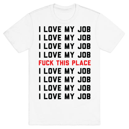 I Love My Job Fuck This Place T-Shirt
