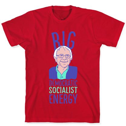 Big Democratic Socialist Energy T-Shirt