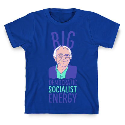 Big Democratic Socialist Energy T-Shirt