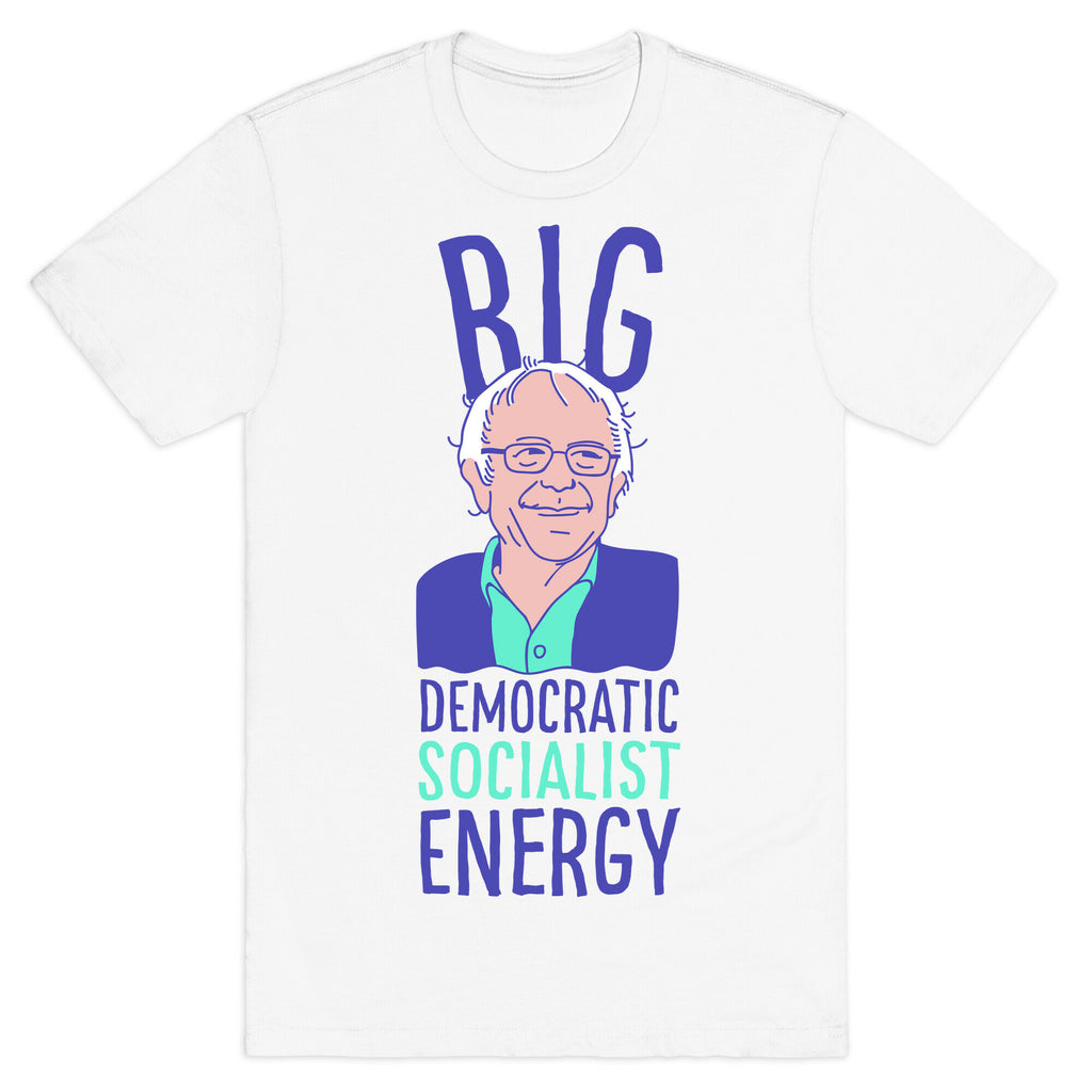Big Democratic Socialist Energy T-Shirt