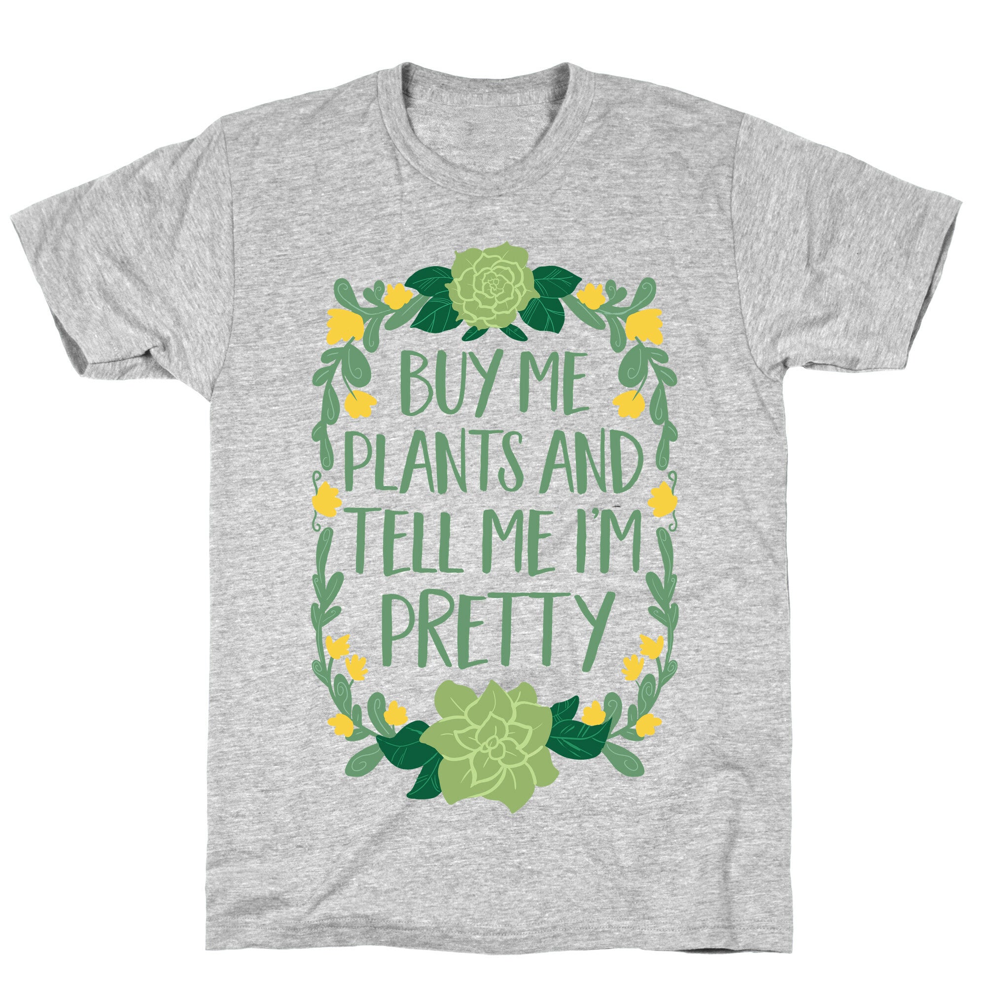 Buy Me Plants and Tell Me I'm Pretty T-Shirt