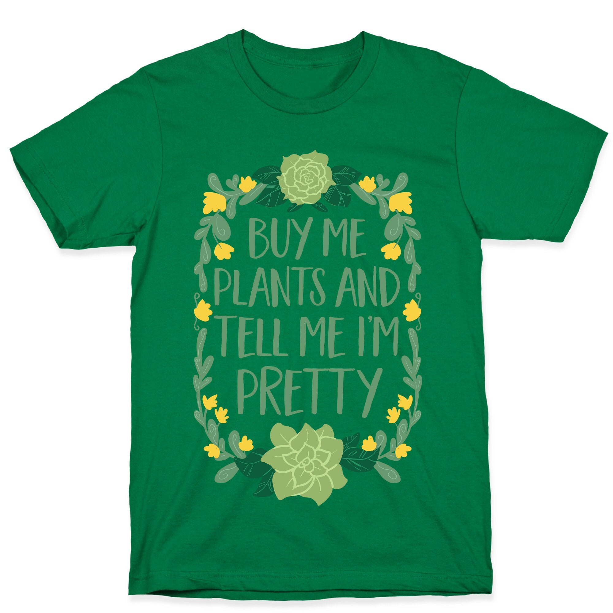 Buy Me Plants and Tell Me I'm Pretty T-Shirt