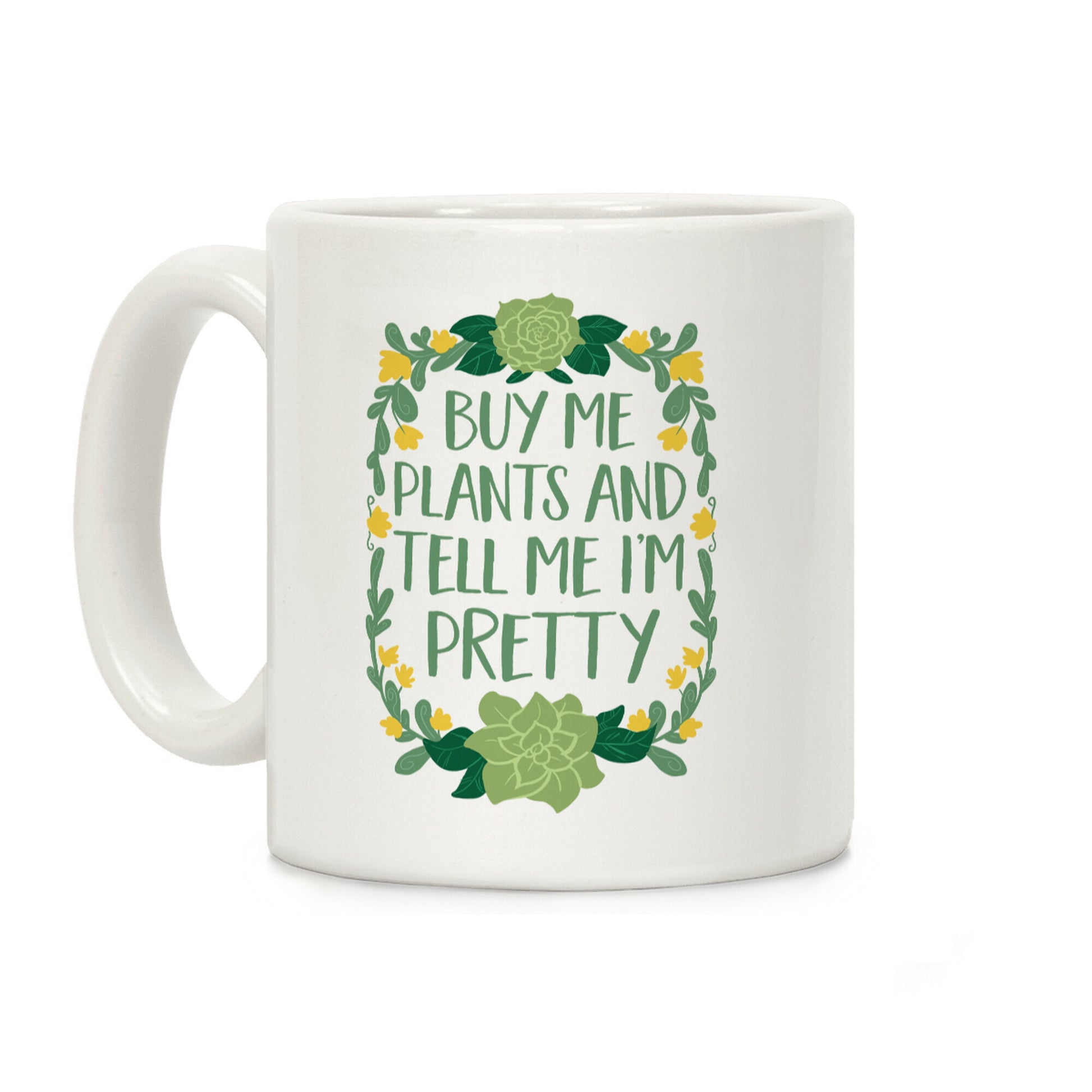 Buy Me Plants and Tell Me I'm Pretty Coffee Mug