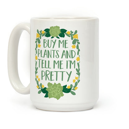 Buy Me Plants and Tell Me I'm Pretty Coffee Mug