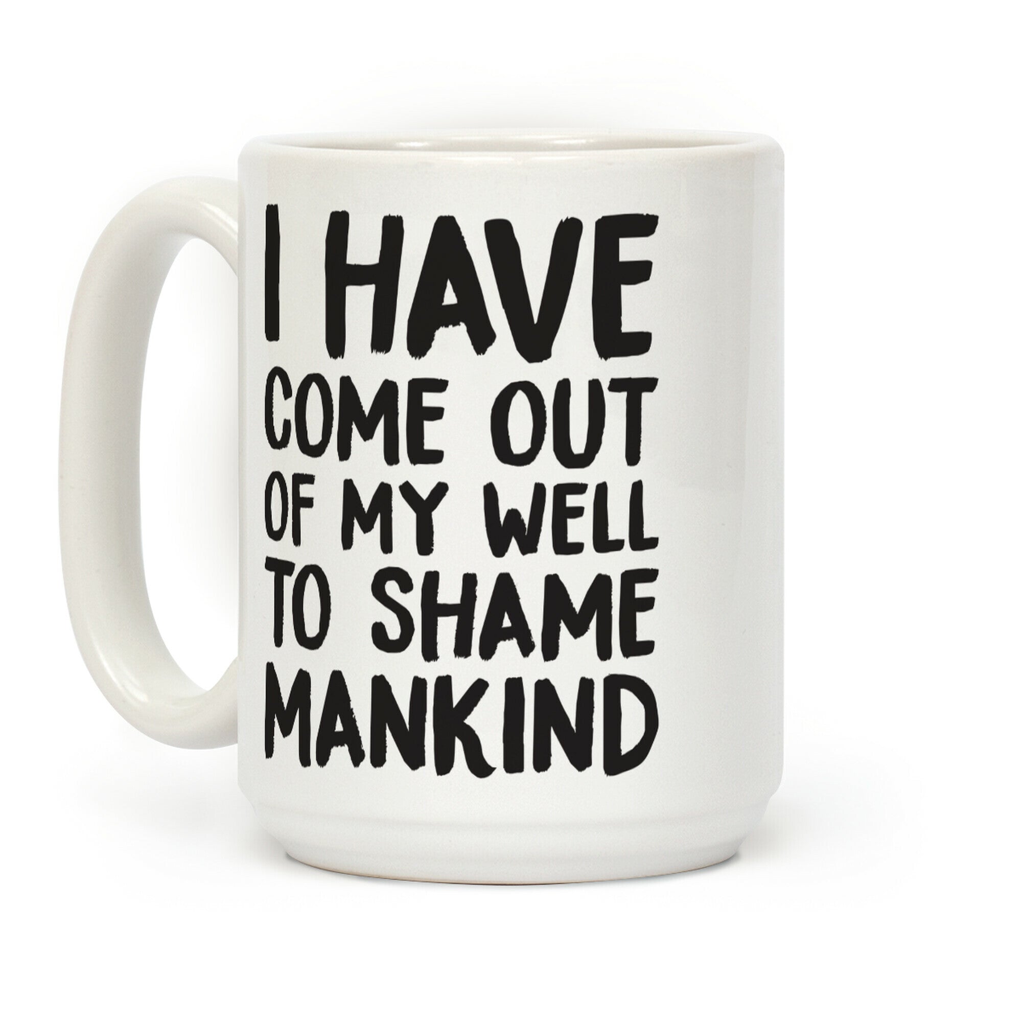 I Have Come Out Of My Well To Shame Mankind Coffee Mug