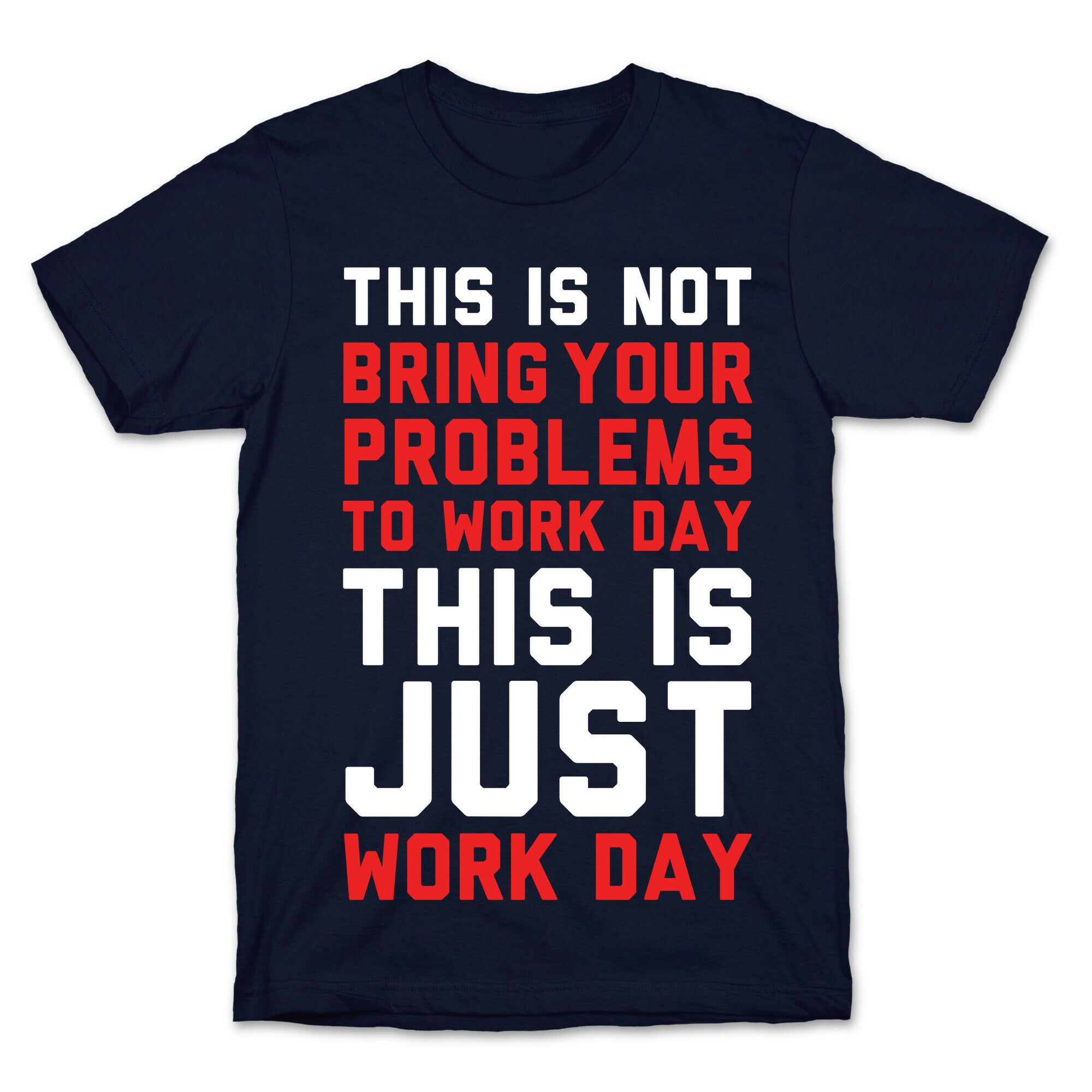 This is Not Bring Your Problems to Work Day This is Just Work Day T-Shirt