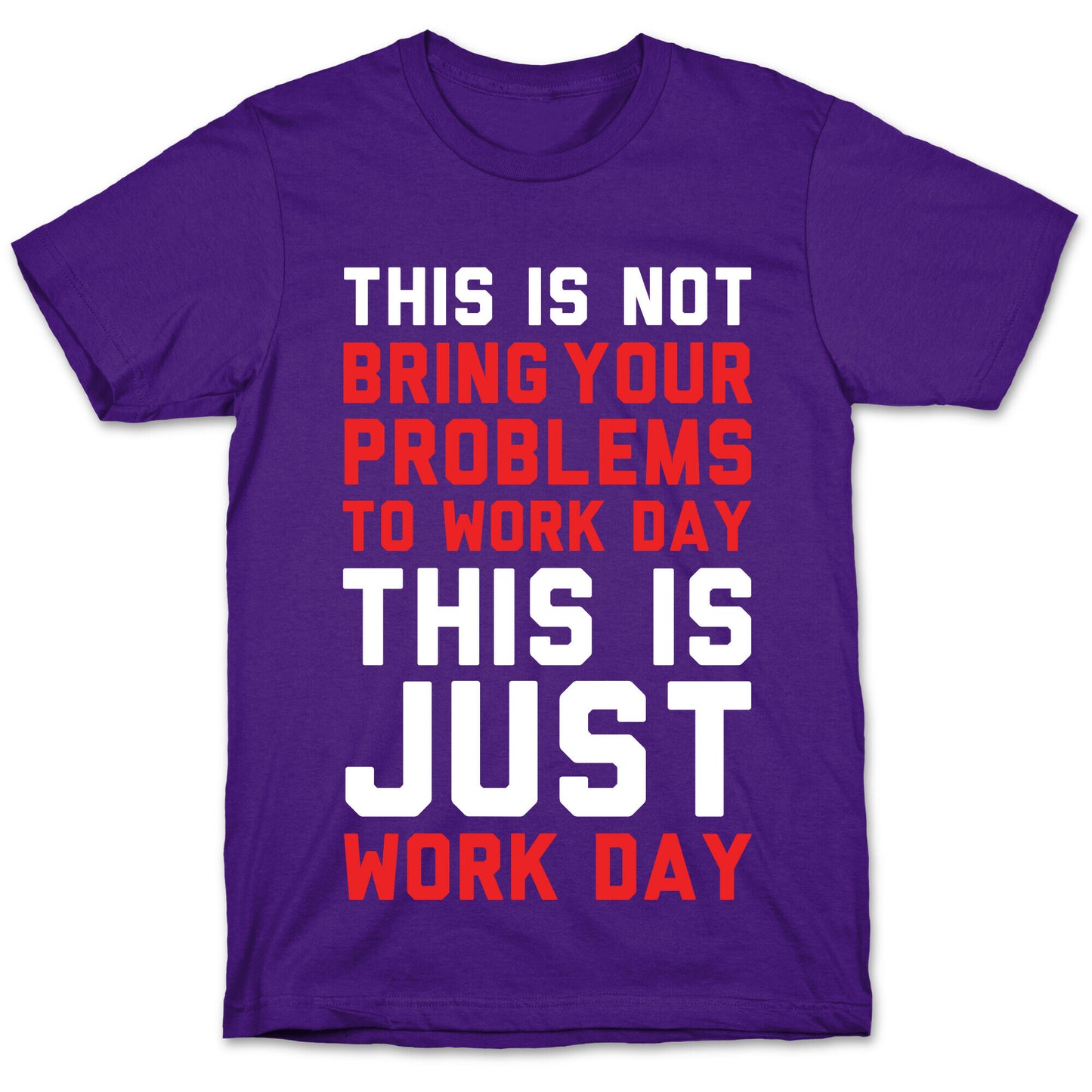 This is Not Bring Your Problems to Work Day This is Just Work Day T-Shirt