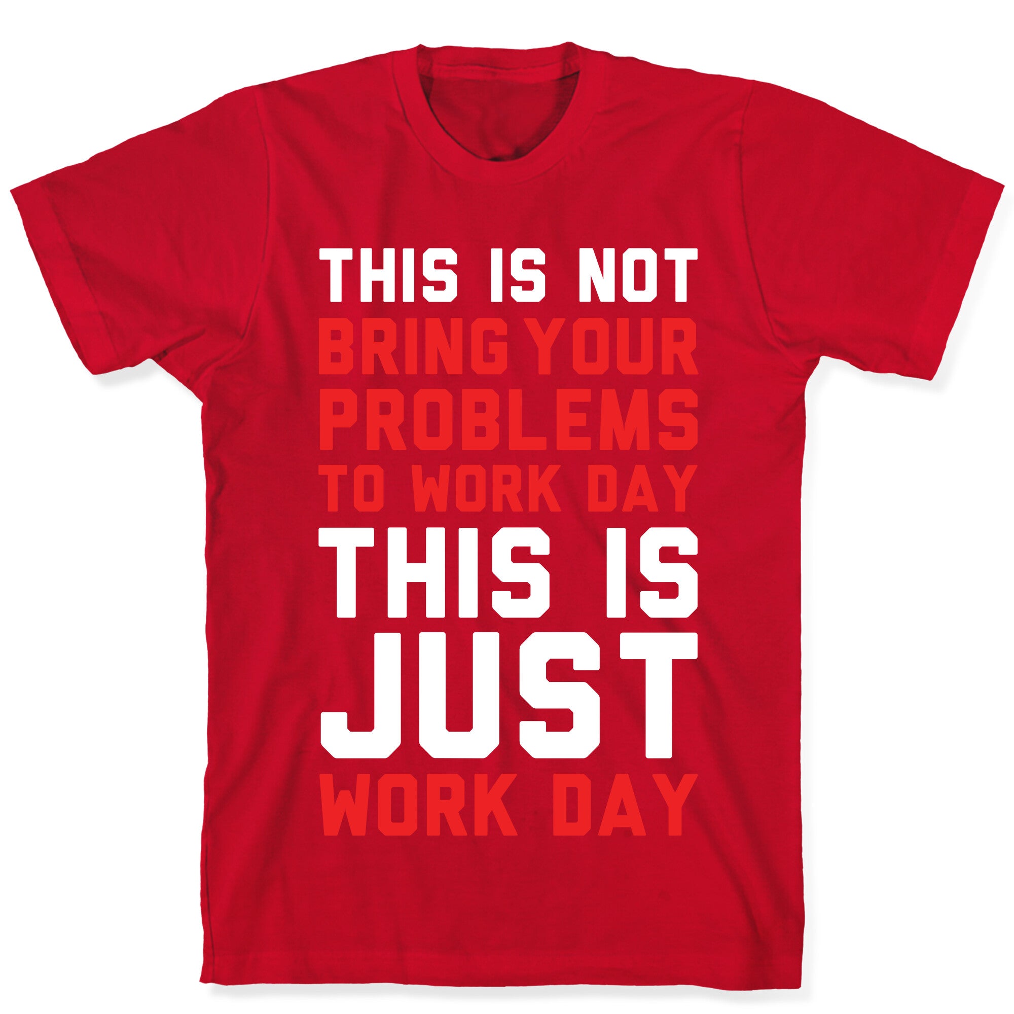 This is Not Bring Your Problems to Work Day This is Just Work Day T-Shirt