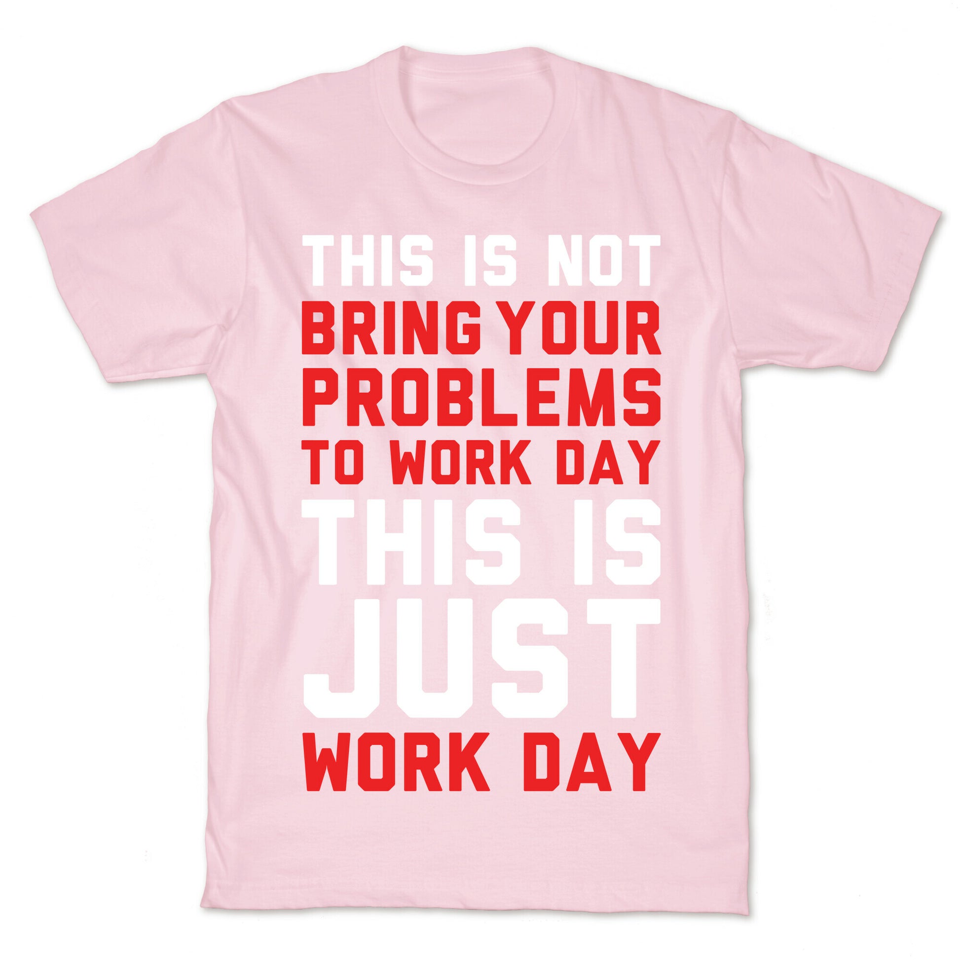 This is Not Bring Your Problems to Work Day This is Just Work Day T-Shirt