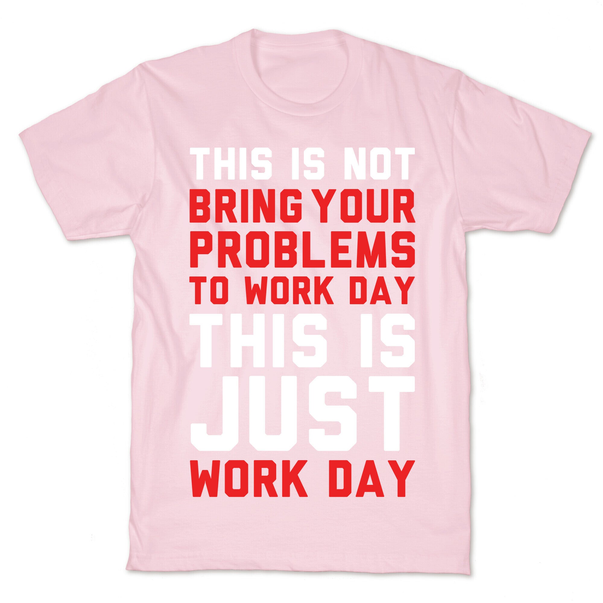 This is Not Bring Your Problems to Work Day This is Just Work Day T-Shirt