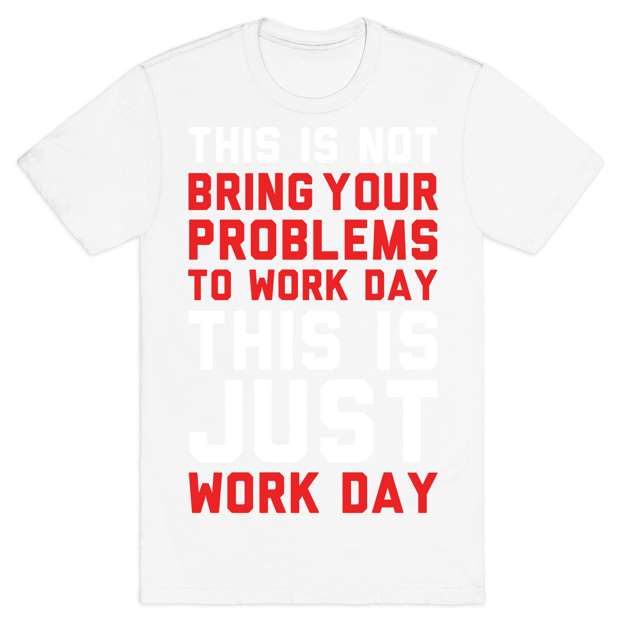 This is Not Bring Your Problems to Work Day This is Just Work Day T-Shirt
