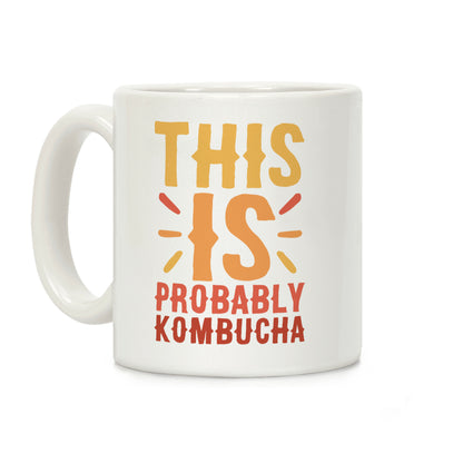 This is Probably Kombucha Coffee Mug