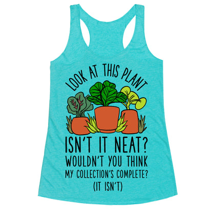 Look At This Plant Isn't It Neat Wouldn't You Think My Collation's Complete? (It Isn't) Racerback Tank