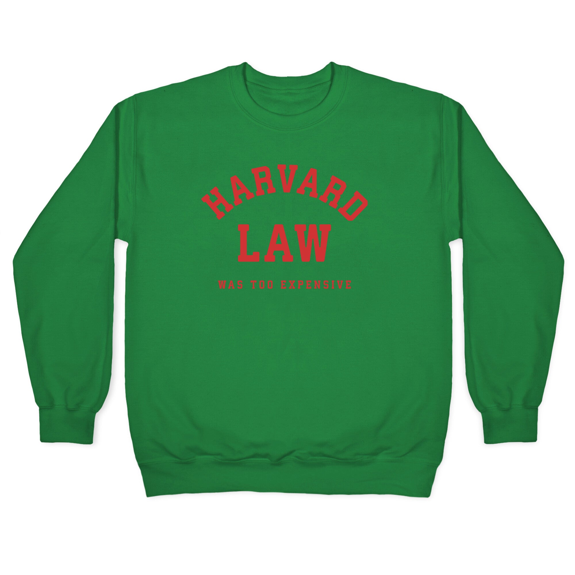 Harvard Law Was Too Expensive Crewneck Sweatshirt