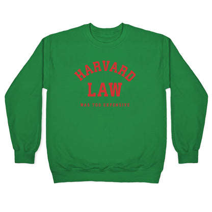 Harvard Law Was Too Expensive Crewneck Sweatshirt