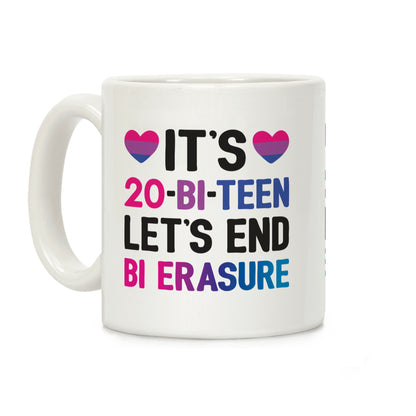 It's 20-Bi-Teen Let's End Bi Erasure Coffee Mug