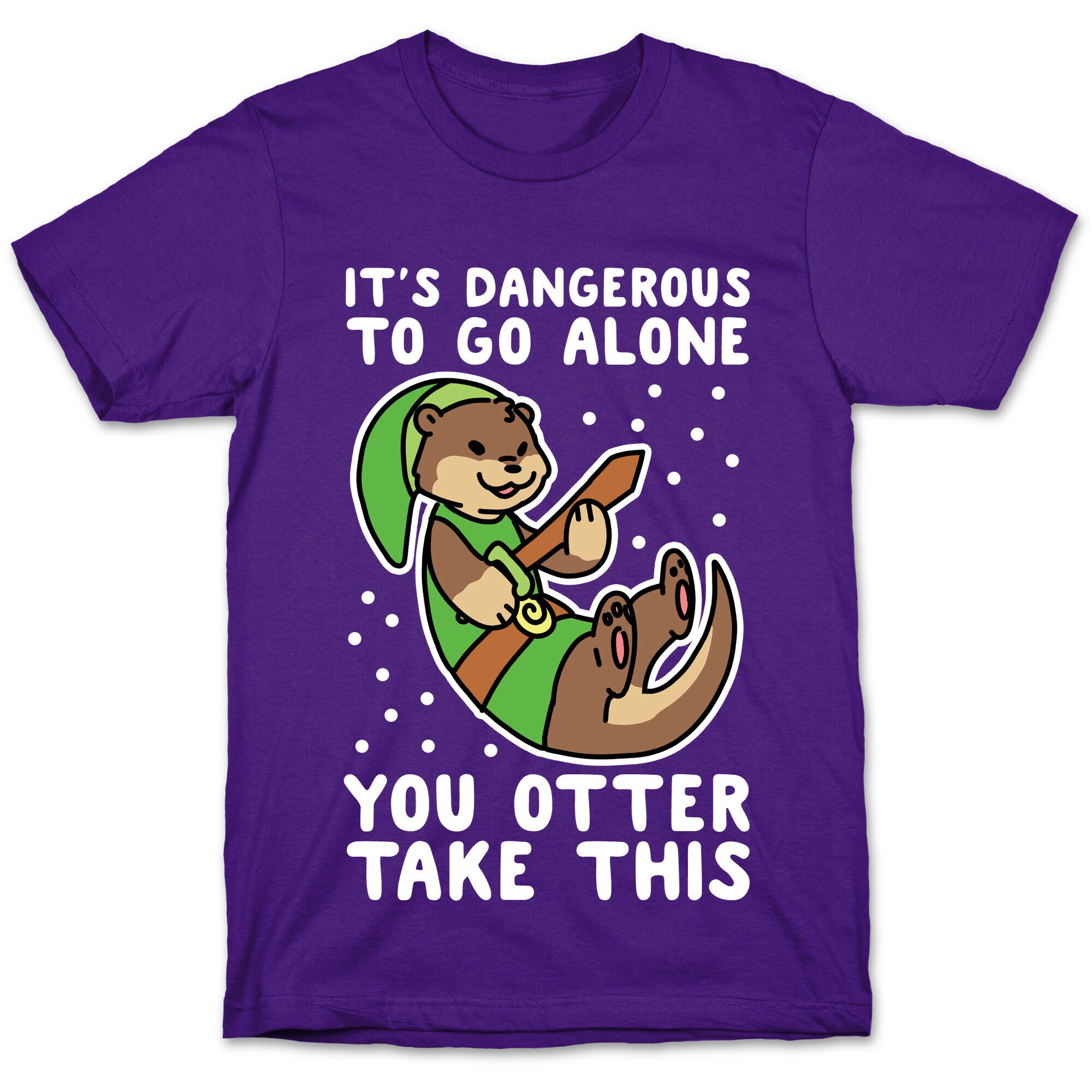 It's Dangerous to Go Alone, You Otter Take This T-Shirt