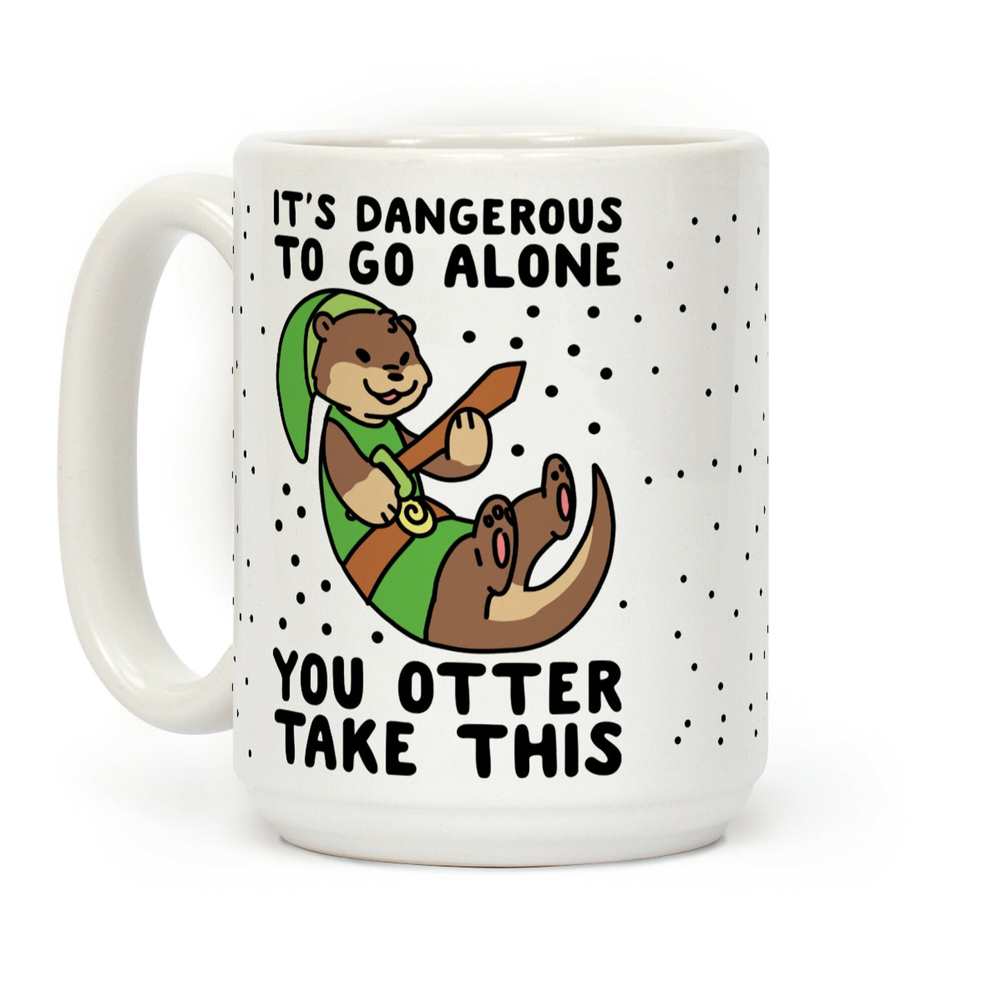 It's Dangerous to Go Alone, You Otter Take This Coffee Mug