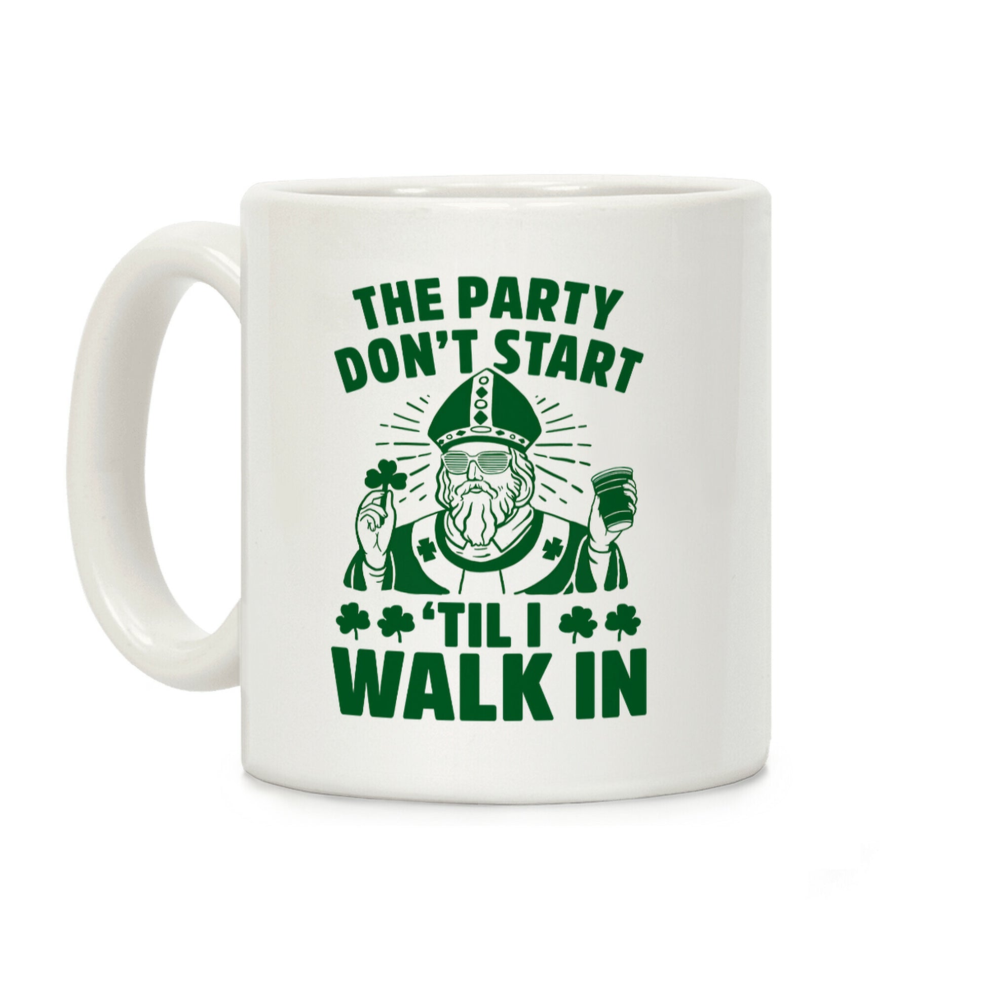 The Party Don't Start Till I Walk In (St. Patrick) Coffee Mug