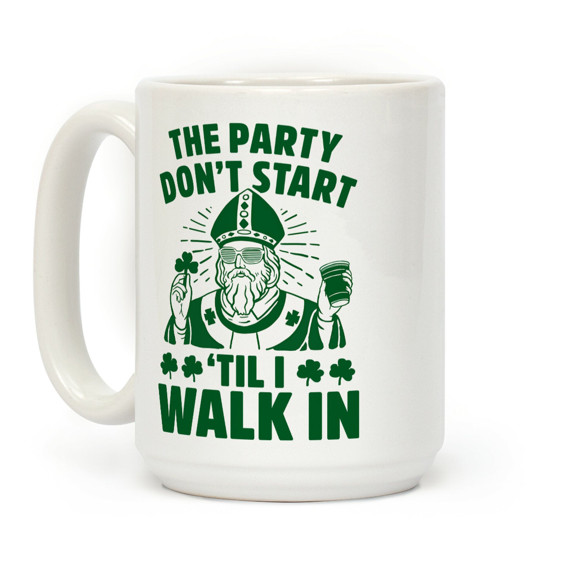 The Party Don't Start Till I Walk In (St. Patrick) Coffee Mug
