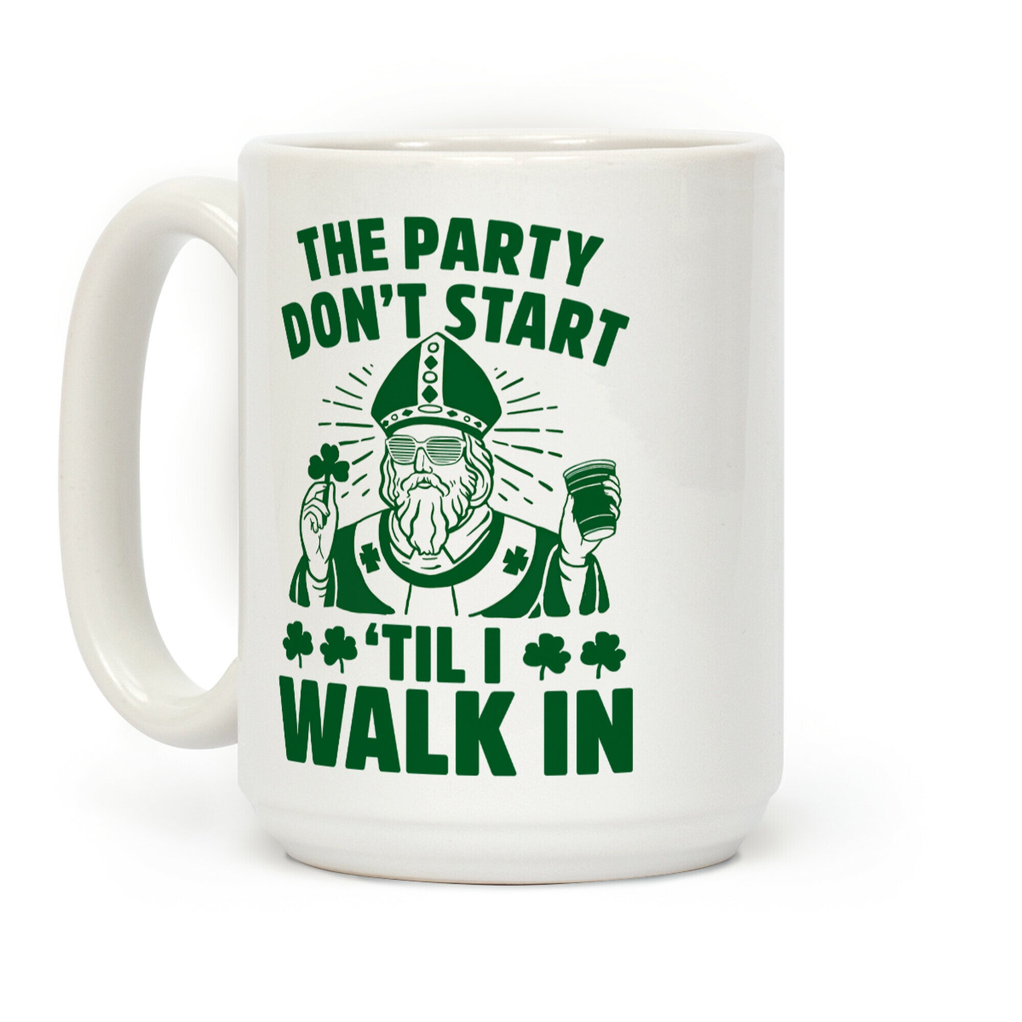 The Party Don't Start Till I Walk In (St. Patrick) Coffee Mug