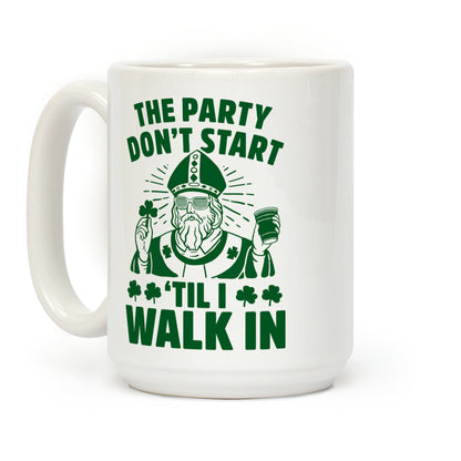 The Party Don't Start Till I Walk In (St. Patrick) Coffee Mug