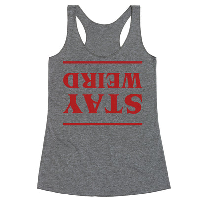 Stay Weird Upside Down Racerback Tank