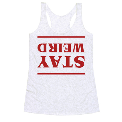 Stay Weird Upside Down Racerback Tank