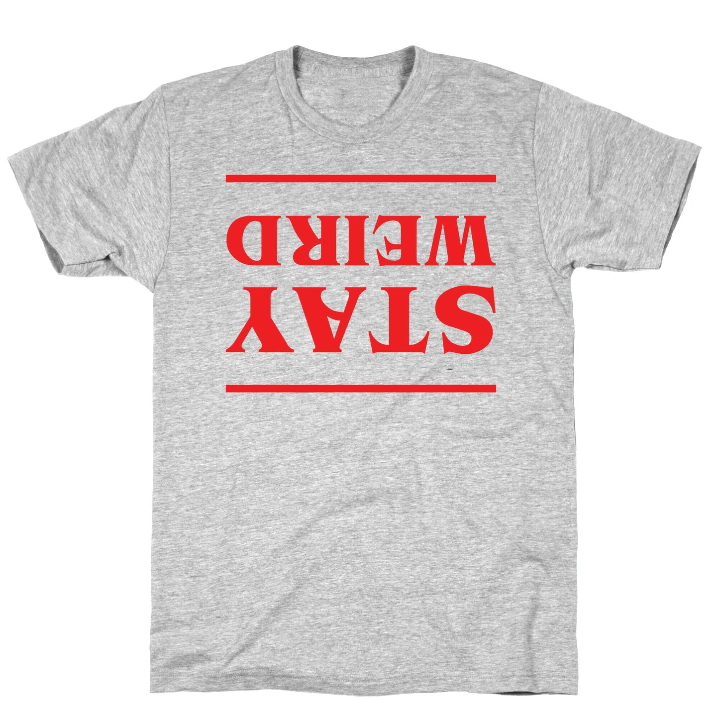 Stay Weird Upside Down T-Shirt