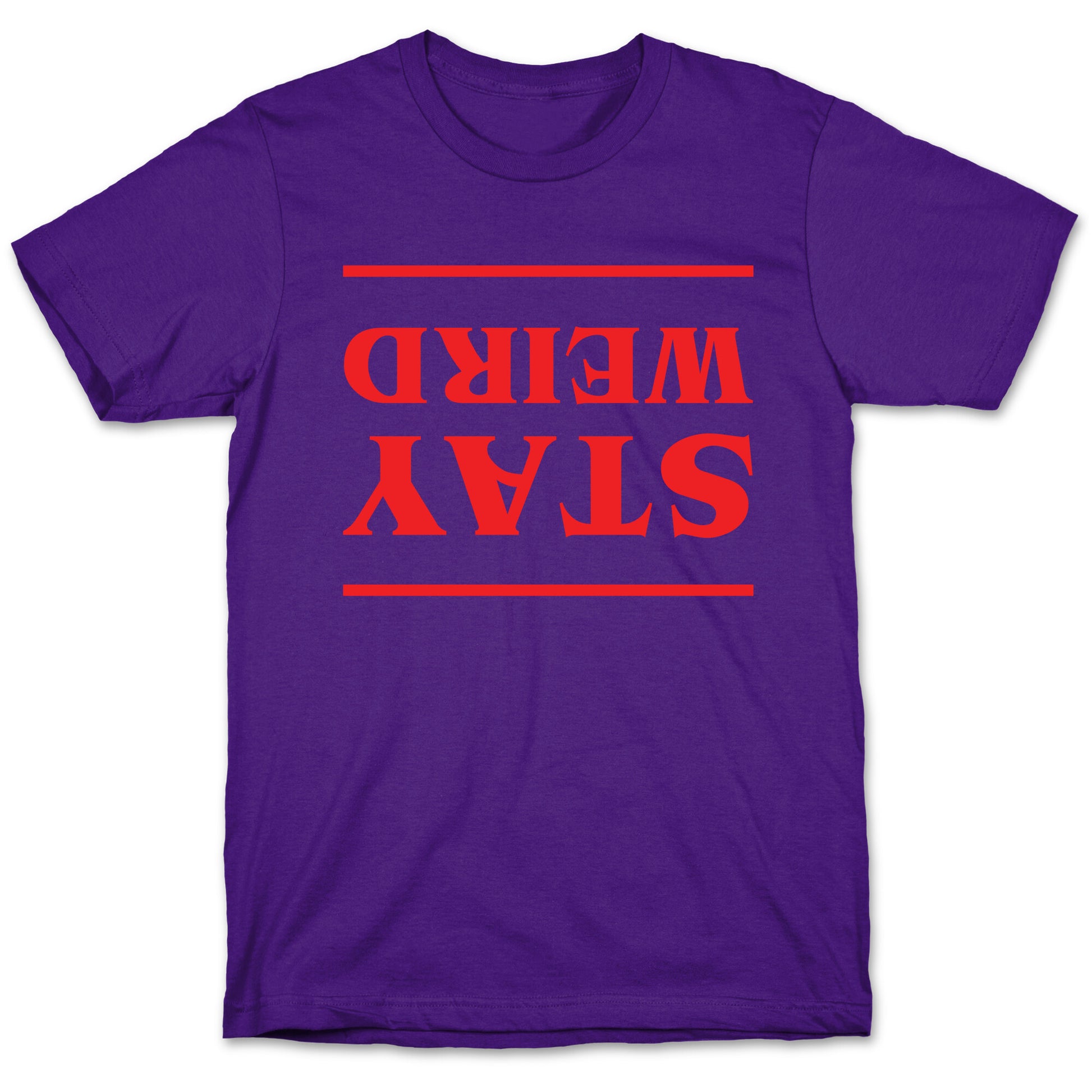 Stay Weird Upside Down T-Shirt