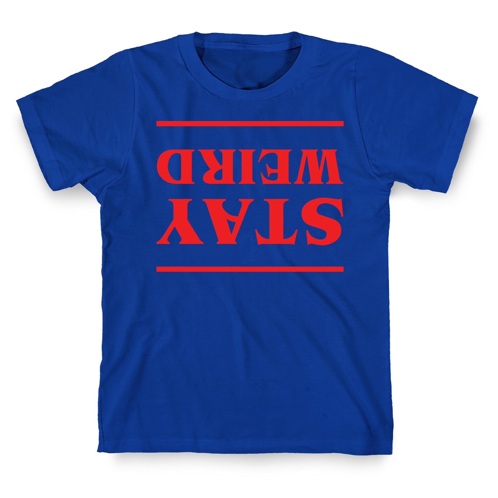 Stay Weird Upside Down T-Shirt