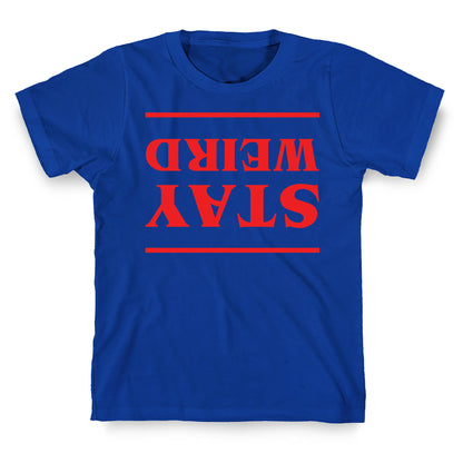 Stay Weird Upside Down T-Shirt