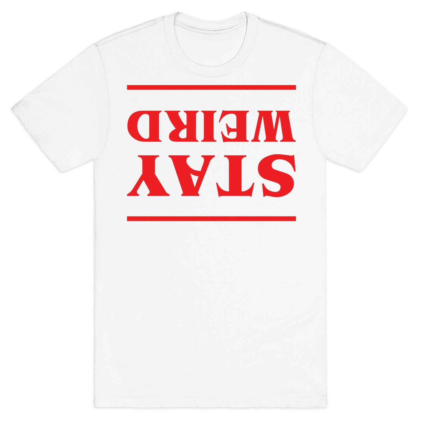 Stay Weird Upside Down T-Shirt