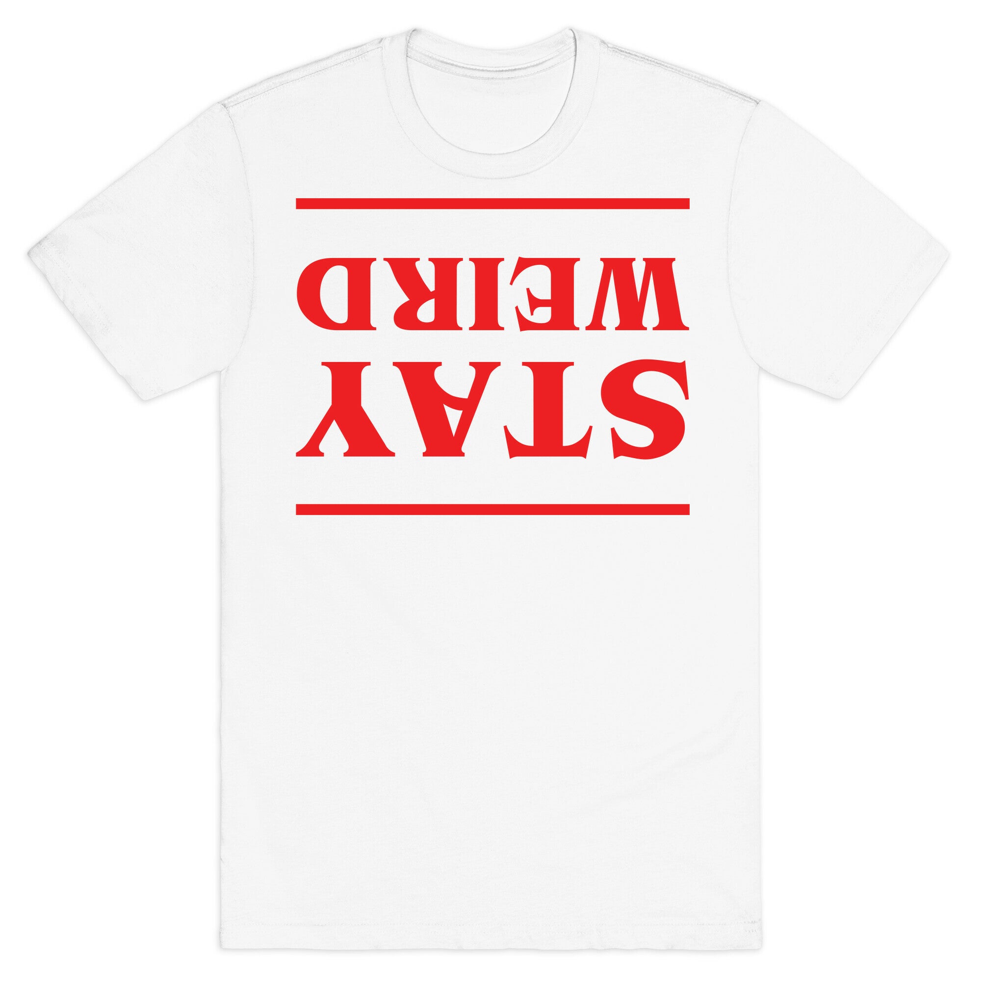 Stay Weird Upside Down T-Shirt