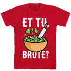 Et Tu, Brute?  T-Shirt