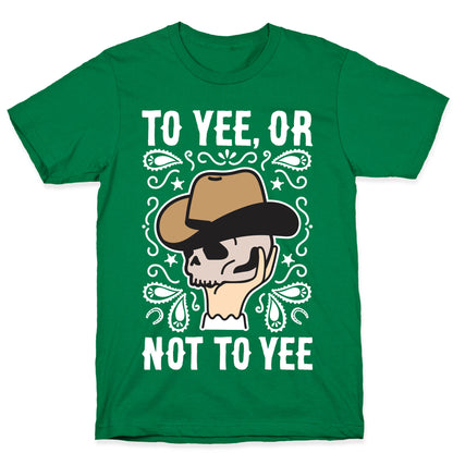 To Yee, Or Not To Yee - Hamlet Parody T-Shirt