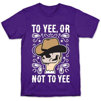 To Yee, Or Not To Yee - Hamlet Parody T-Shirt