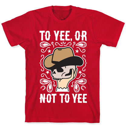 To Yee, Or Not To Yee - Hamlet Parody T-Shirt