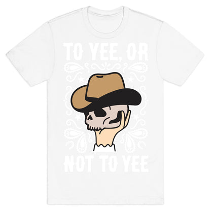 To Yee, Or Not To Yee - Hamlet Parody T-Shirt