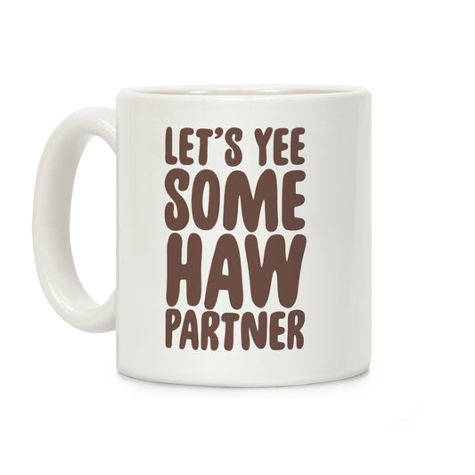 Let's Yee Some Haw Coffee Mug
