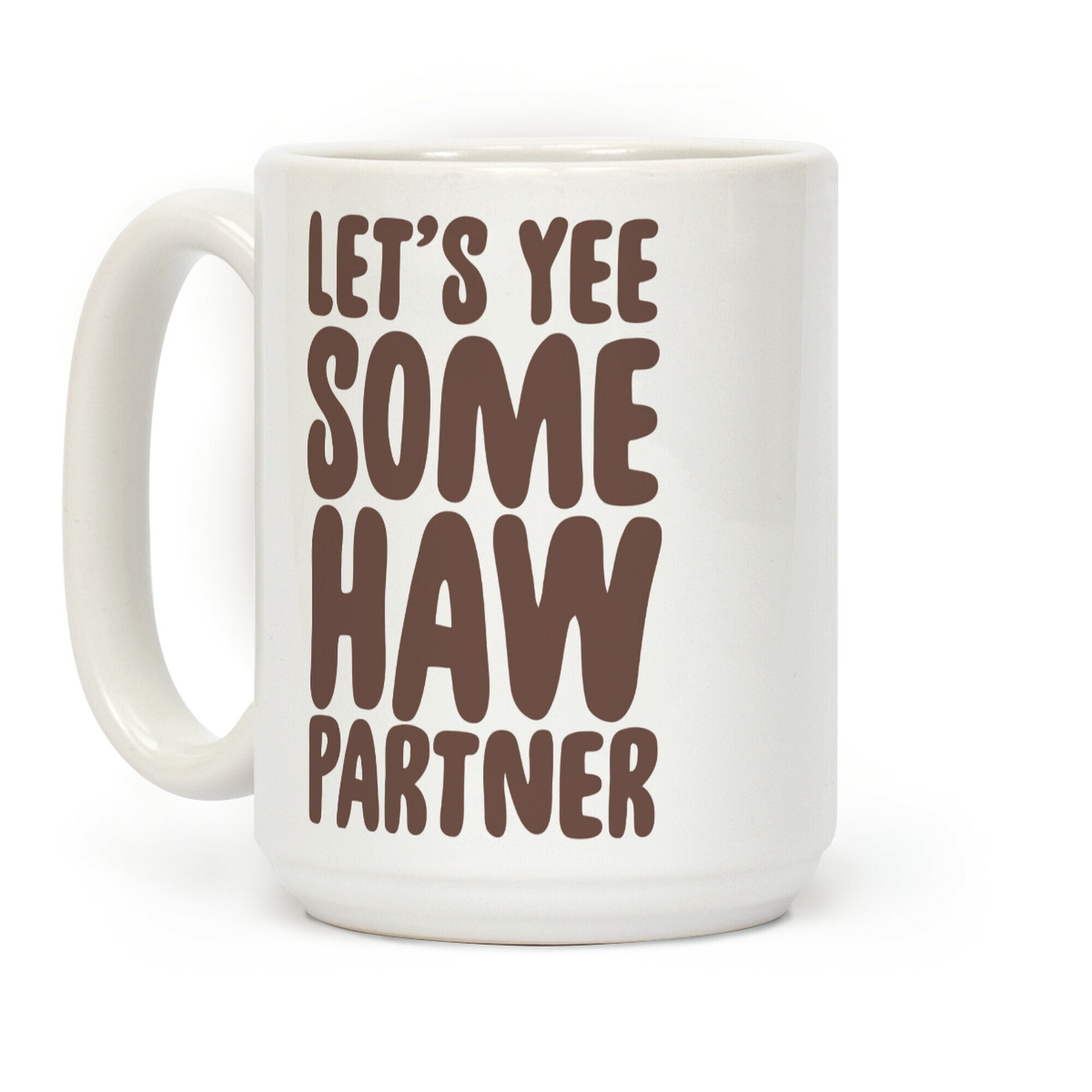 Let's Yee Some Haw Coffee Mug
