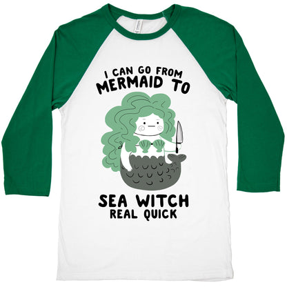 I Can Go From Mermaid To Sea Witch REAL Quick Baseball Tee