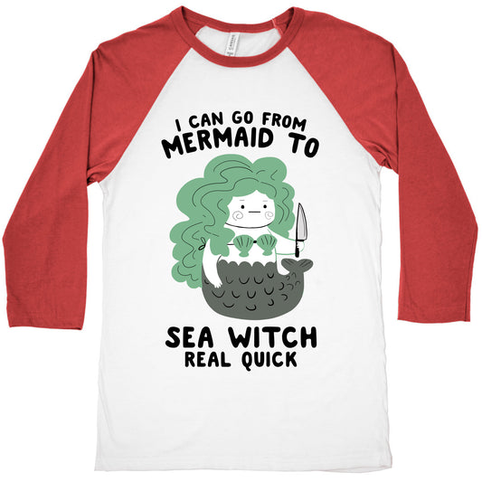 I Can Go From Mermaid To Sea Witch REAL Quick Baseball Tee