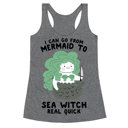 I Can Go From Mermaid To Sea Witch REAL Quick Racerback Tank