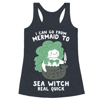 I Can Go From Mermaid To Sea Witch REAL Quick Racerback Tank