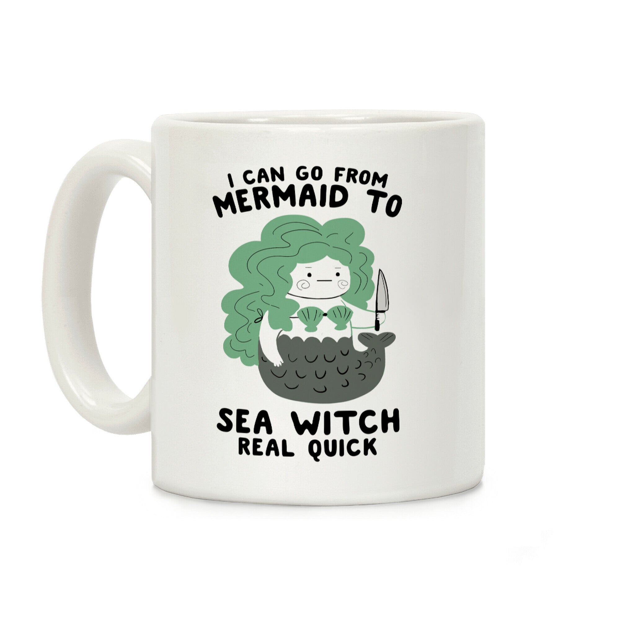I Can Go From Mermaid To Sea Witch REAL Quick Coffee Mug