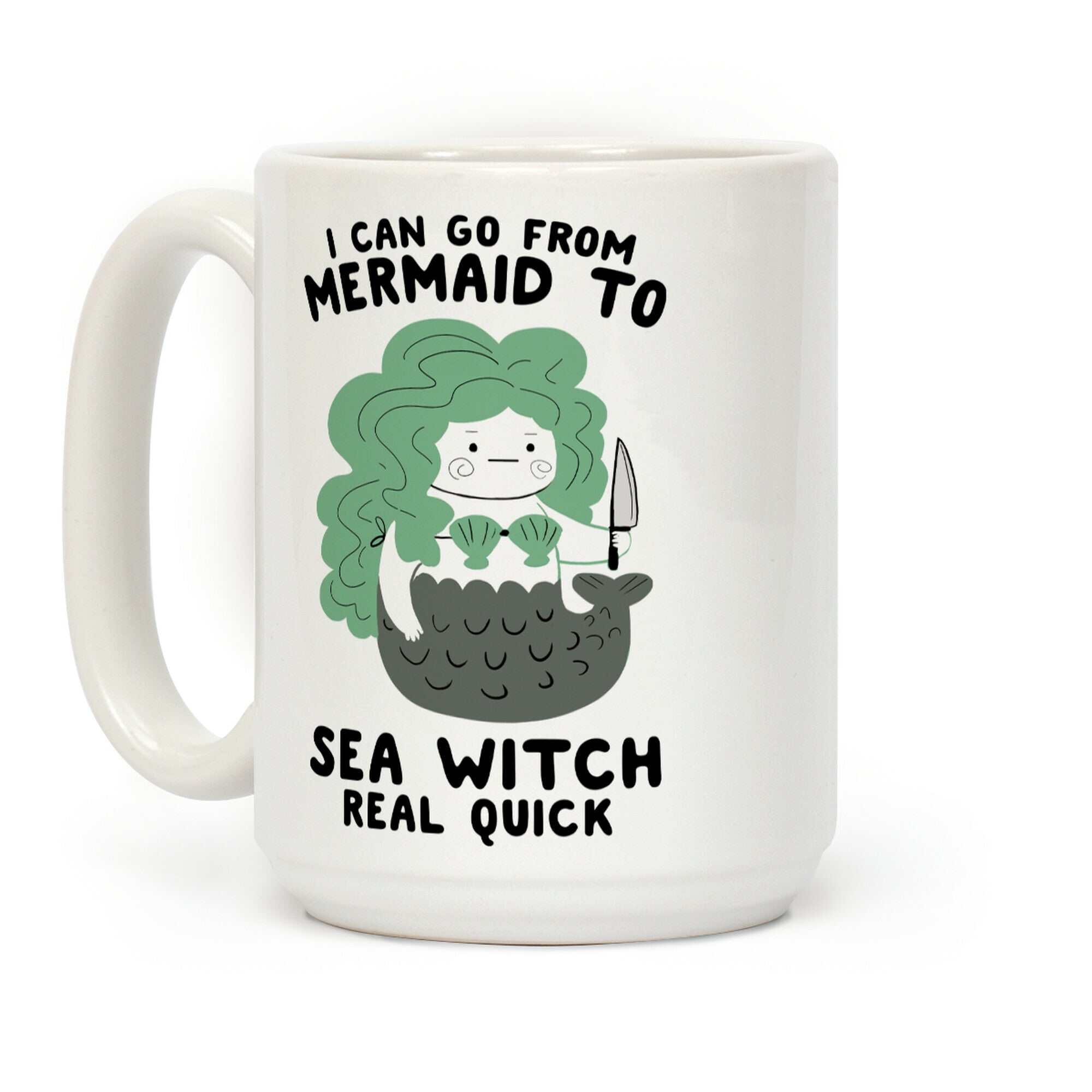 I Can Go From Mermaid To Sea Witch REAL Quick Coffee Mug