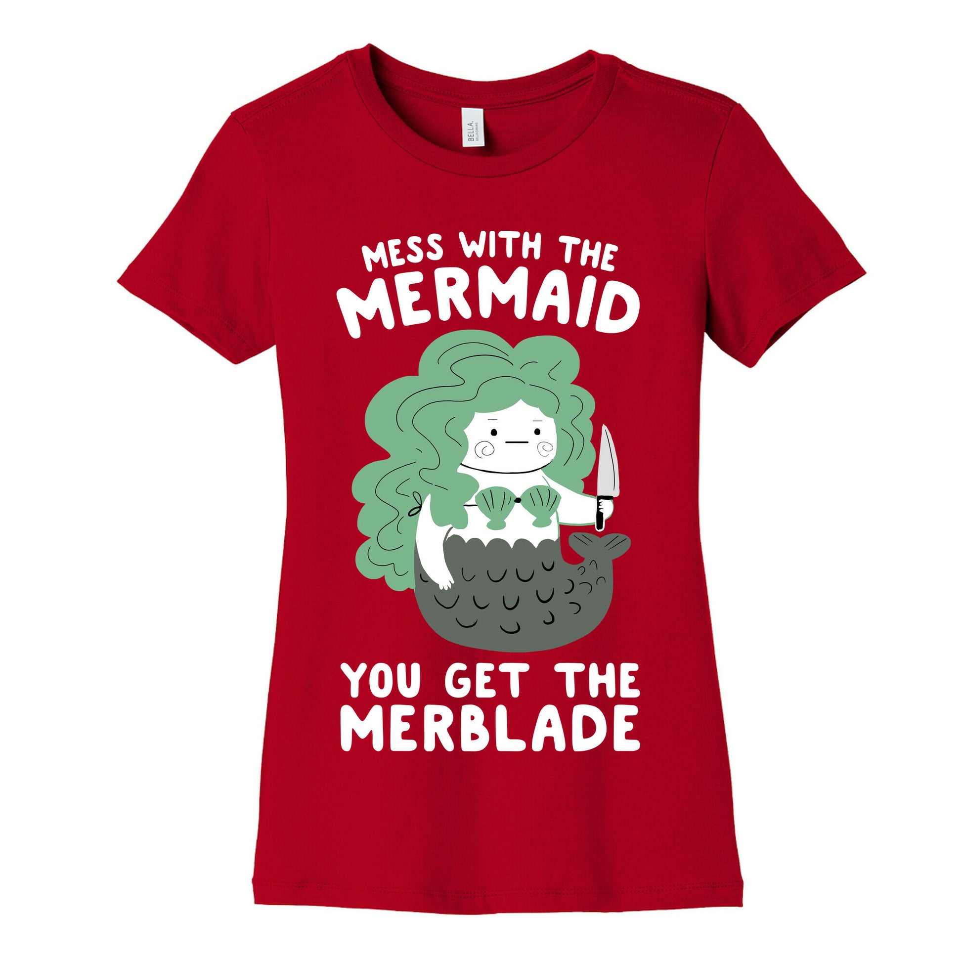 Mess With The Mermaid You Get The MerBlade Women's Cotton Tee