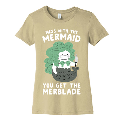 Mess With The Mermaid You Get The MerBlade Women's Cotton Tee