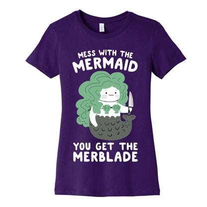 Mess With The Mermaid You Get The MerBlade Women's Cotton Tee